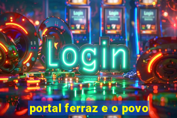 portal ferraz e o povo